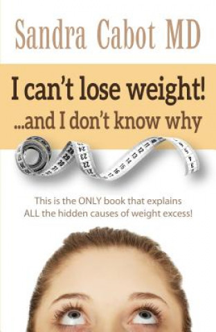 Kniha I Can't Lose Weight! and I Don't Know Why Sandra Cabot