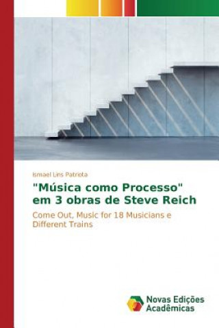 Boek Musica como Processo em 3 obras de Steve Reich Patriota Ismael Lins