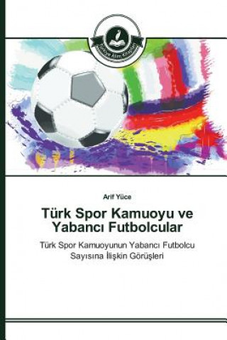 Книга Turk Spor Kamuoyu ve Yabanc&#305; Futbolcular Yuce Arif