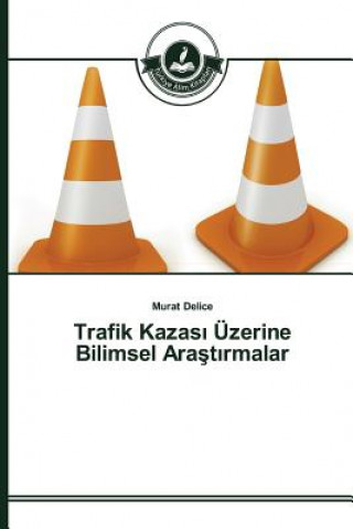 Könyv Trafik Kazas&#305; UEzerine Bilimsel Ara&#351;t&#305;rmalar Delice Murat