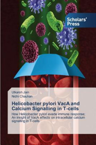Könyv Helicobacter pylori VacA and Calcium Signalling in T-cells Jain Utkarsh