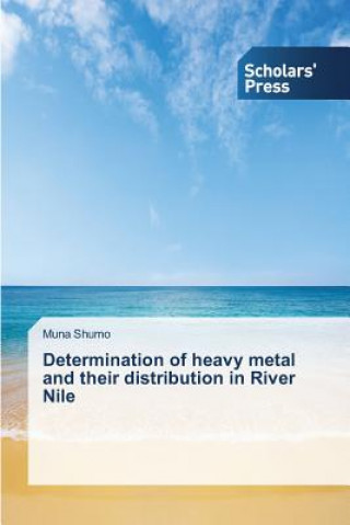 Könyv Determination of heavy metal and their distribution in River Nile Shumo Muna