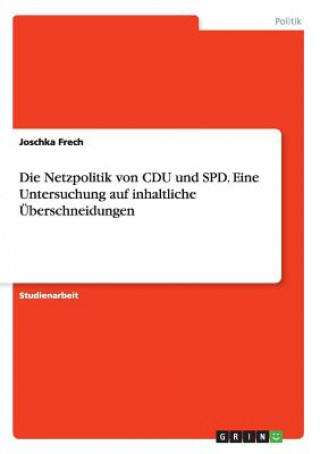 Kniha Netzpolitik von CDU und SPD. Eine Untersuchung auf inhaltliche UEberschneidungen Joschka Frech