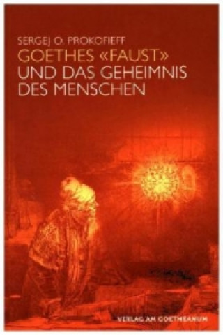 Kniha Goethes "Faust" und das Geheimnis des Menschen Sergej O. Prokofieff