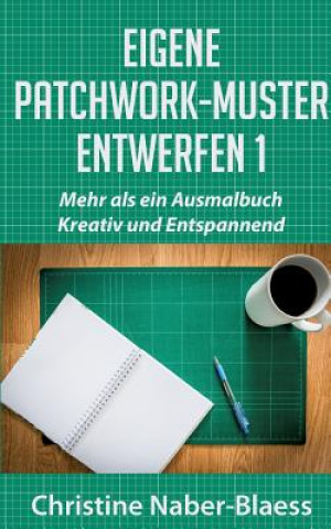 Kniha Eigene Patchwork-Muster entwerfen 1 Christine Naber-Blaess