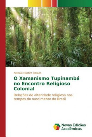 Livre O Xamanismo Tupinamba no Encontro Religioso Colonial Martins Ramos Antonio