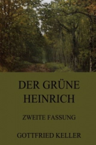 Könyv Der grüne Heinrich (Zweite Fassung) Gottfried Keller