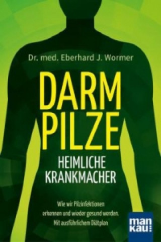 Carte Darmpilze - heimliche Krankmacher Eberhard J. Wormer