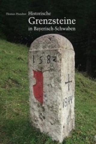 Kniha Historische Grenzsteine in Bayerisch-Schwaben Thomas Pfundner