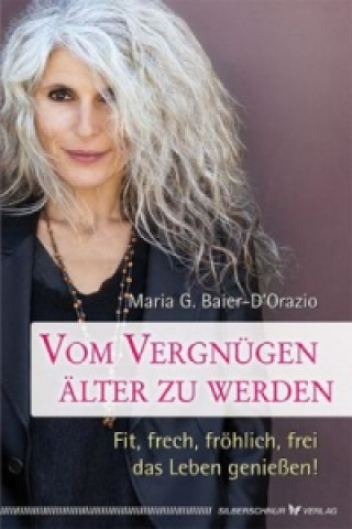 Knjiga Vom Vergnügen, älter zu werden Maria G. Baier-D'Orazio