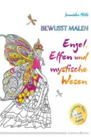Könyv Bewusst malen - Engel, Elfen & mystische Wesen Jennidee Mills