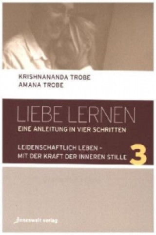 Kniha Liebe lernen - Eine Anleitung in vier Schritten. Bd.3 Amana Trobe