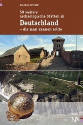 Könyv 50 weitere archäologische Stätten in Deutschland - die man kennen sollte Wolfram Letzner