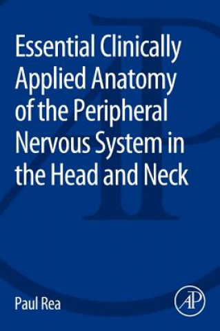 Carte Essential Clinically Applied Anatomy of the Peripheral Nervous System in the Head and Neck Paul Rea