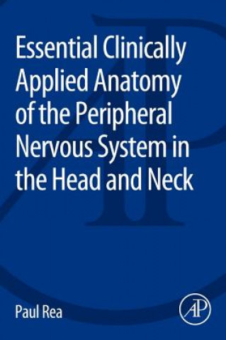 Kniha Essential Clinically Applied Anatomy of the Peripheral Nervous System in the Head and Neck Paul Rea