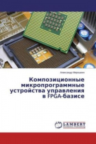 Carte Kompozicionnye mikroprogrammnye ustrojstva upravleniya v FPGA-bazise Alexandr Miroshkin