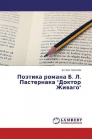 Carte Pojetika romana B. L. Pasternaka "Doktor Zhivago" Botagoz Kikenova