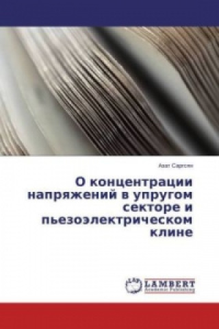 Könyv O koncentracii napryazhenij v uprugom sektore i p'ezojelektricheskom kline Azat Sargsyan