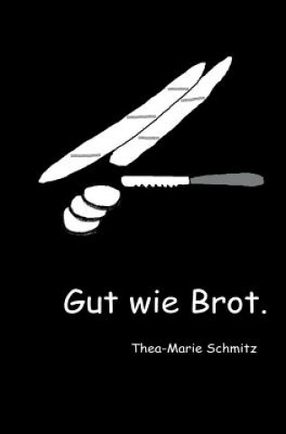 Kniha Gut wie Brot. Thea-Marie Schmitz