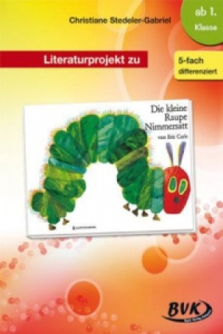 Książka Literaturprojekt zu "Die kleine Raupe Nimmersatt" Christiane Stedeler-Gabriel