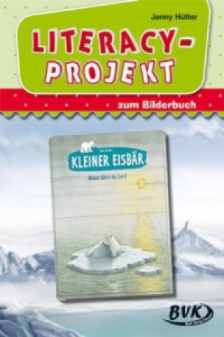 Könyv Literacy-Projekt zum Bilderbuch Kleiner Eisbär - Wohin fährst du, Lars? Jenny Hütter
