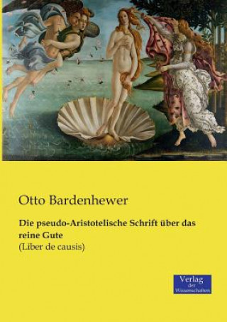 Kniha pseudo-Aristotelische Schrift uber das reine Gute Otto Bardenhewer