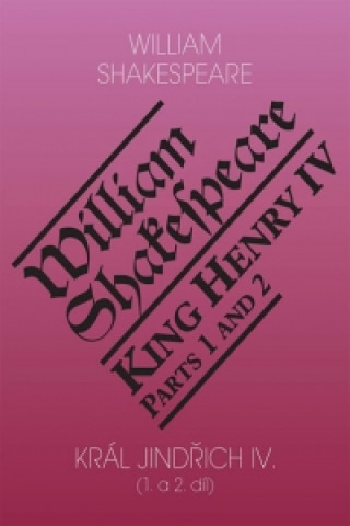 Kniha Král Jindřich IV. (1. a 2. díl) / King Henry IV (Part 1,2) William Shakespeare