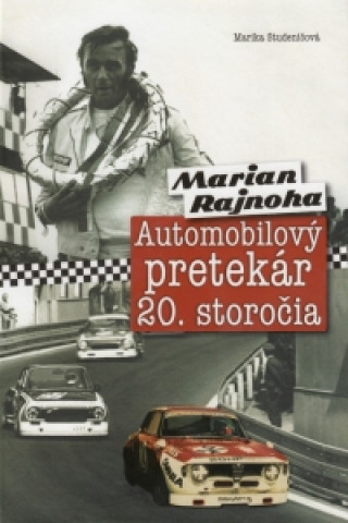 Kniha Marian Rajnoha - Automobilový pretekár 20. storočia Marika Studeničová
