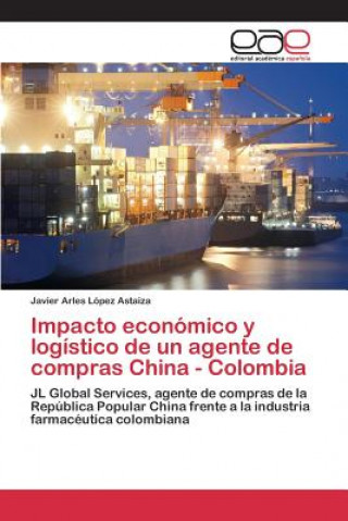 Buch Impacto economico y logistico de un agente de compras China - Colombia Lopez Astaiza Javier Arles