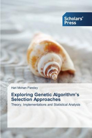 Carte Exploring Genetic Algorithm's Selection Approaches Pandey Hari Mohan