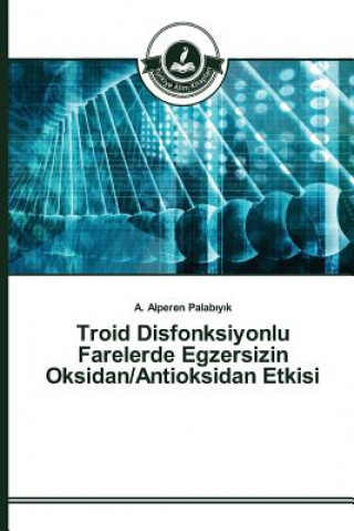 Kniha Troid Disfonksiyonlu Farelerde Egzersizin Oksidan/Antioksidan Etkisi Palab y K a Alperen