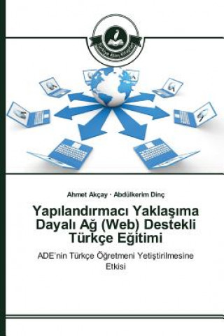 Kniha Yap&#305;land&#305;rmac&#305; Yakla&#351;&#305;ma Dayal&#305; A&#287; (Web) Destekli Turkce E&#287;itimi Akcay Ahmet