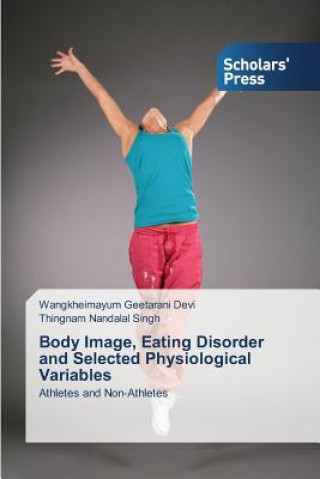 Książka Body Image, Eating Disorder and Selected Physiological Variables Devi Wangkheimayum Geetarani