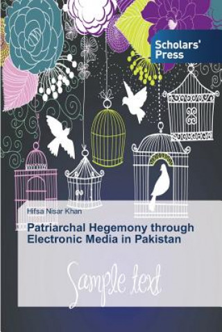 Könyv Patriarchal Hegemony through Electronic Media in Pakistan Khan Hifsa Nisar