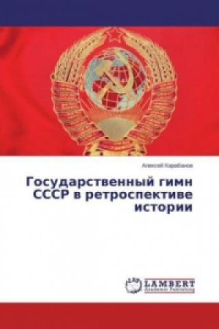 Könyv Gosudarstvennyj gimn SSSR v retrospektive istorii Alexej Karabanov
