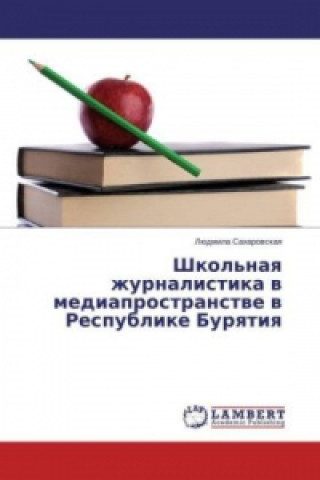 Könyv Shkol'naya zhurnalistika v mediaprostranstve v Respublike Buryatiya Ljudmila Saharovskaya