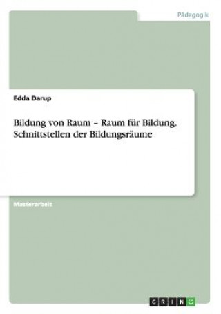 Kniha Bildung von Raum - Raum fur Bildung. Schnittstellen der Bildungsraume Edda Darup