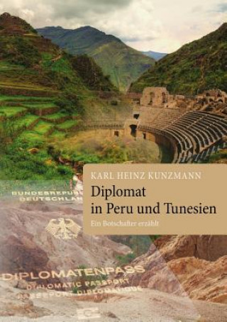 Kniha Diplomat in Peru und Tunesien Karl Heinz Kunzmann
