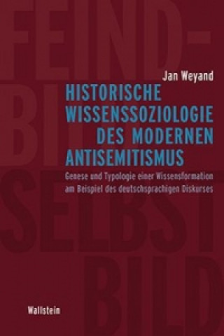 Könyv Historische Wissenssoziologie des modernen Antisemitismus Jan Weyand