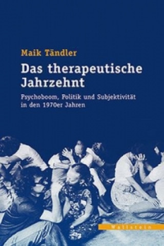 Carte Das therapeutische Jahrzehnt Maik Tändler