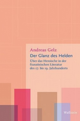 Könyv Der Glanz des Helden Andreas Gelz