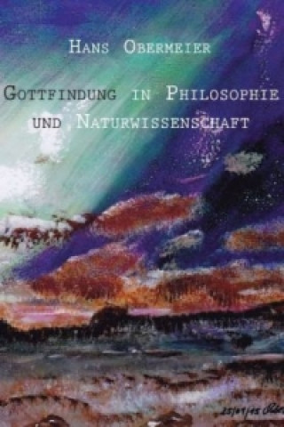 Kniha Gottfindung in Philosophie und Naturwissenschaft Hans Obermeier