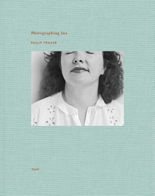 Книга Philip Trager: Photographing Ina Philip Trager