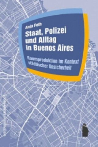 Kniha Staat, Polizei und Alltag in Buenos Aires Anja Feth