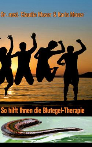 Kniha So hilft ihnen die Blutegeltherapie Dr Med Claudia Moser