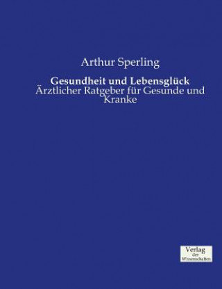 Kniha Gesundheit und Lebensgluck Arthur Sperling
