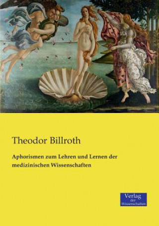 Kniha Aphorismen zum Lehren und Lernen der medizinischen Wissenschaften Theodor Billroth