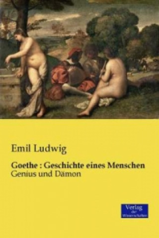 Carte Goethe : Geschichte eines Menschen Emil Ludwig
