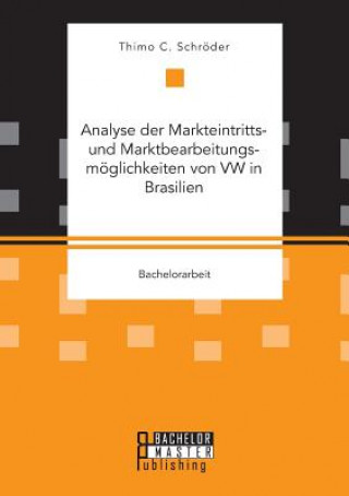 Kniha Analyse der Markteintritts- und Marktbearbeitungsmoeglichkeiten von VW in Brasilien Thimo C. Schröder