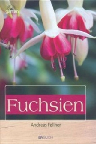 Livre Fuchsien: Aufzucht und Pflege Andreas Fellner